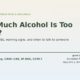 How much alcohol is too much — medical thresholds, warning signs, and when to ask for help from Bodhi. Reviewed by Jonathan Beazley, CADC-CAS. Joint Commission and CARF accredited programs.