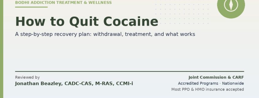 How to quit cocaine — step-by-step recovery plan from Bodhi Addiction Treatment & Wellness. Reviewed by Jonathan Beazley, CADC-CAS. Joint Commission and CARF accredited programs.
